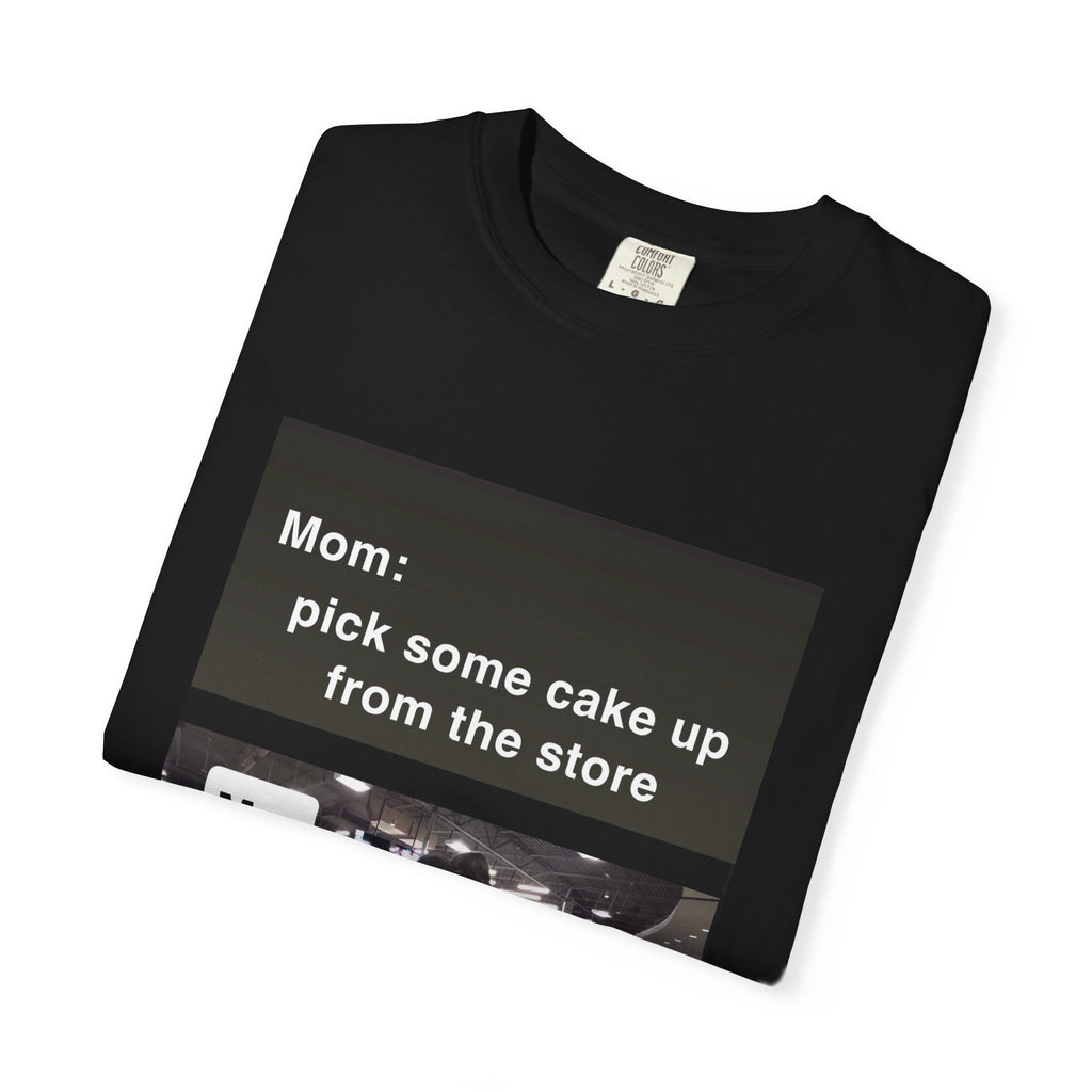 Funny Meme T-Shirt — "Mom: pick some cake up from the store / Me:" Graphic Tee