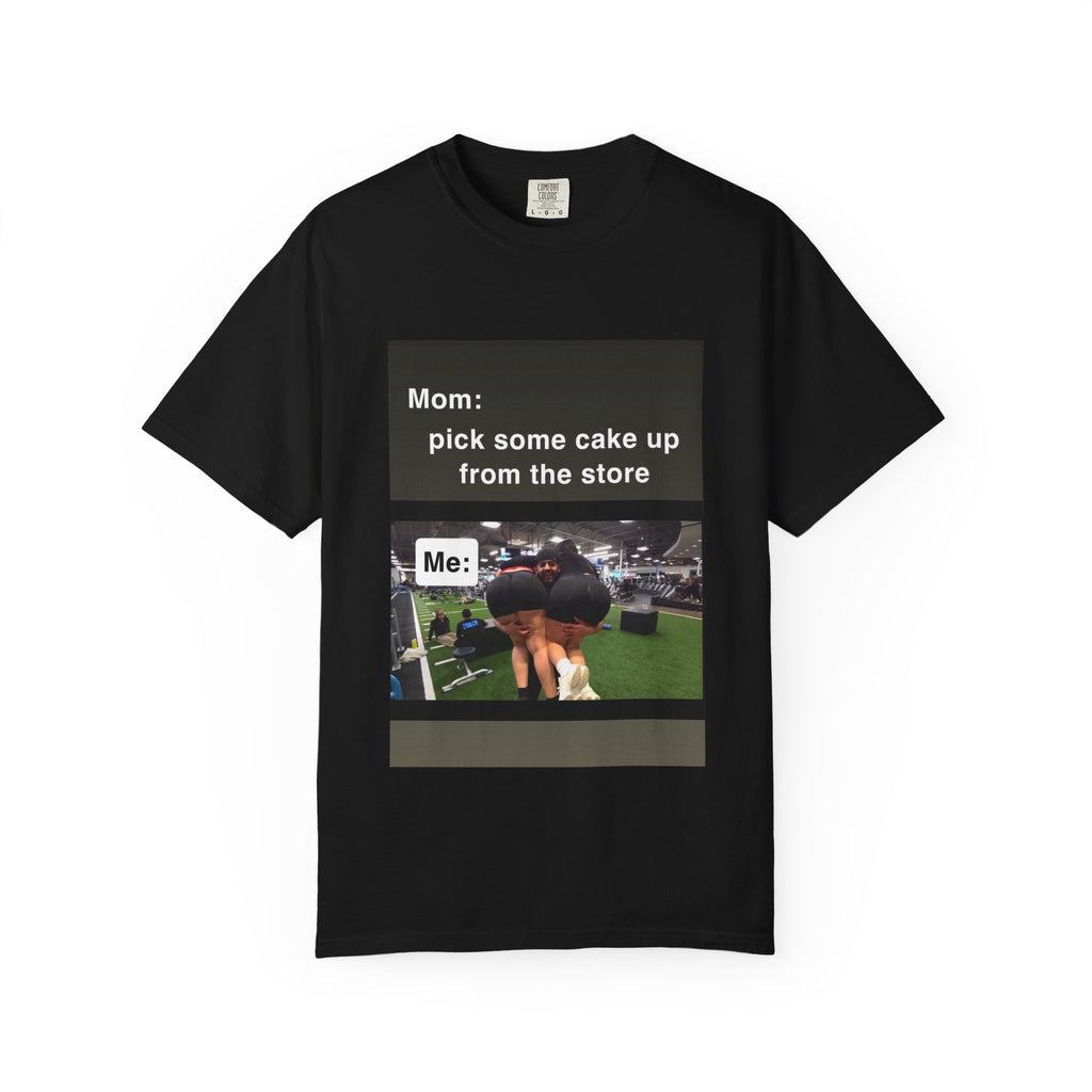Funny Meme T-Shirt — "Mom: pick some cake up from the store / Me:" Graphic Tee
